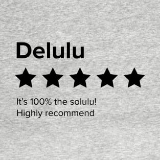 Delulu - 5 Star review. Delulu is the Solulu. Delusion is the solution T-Shirt